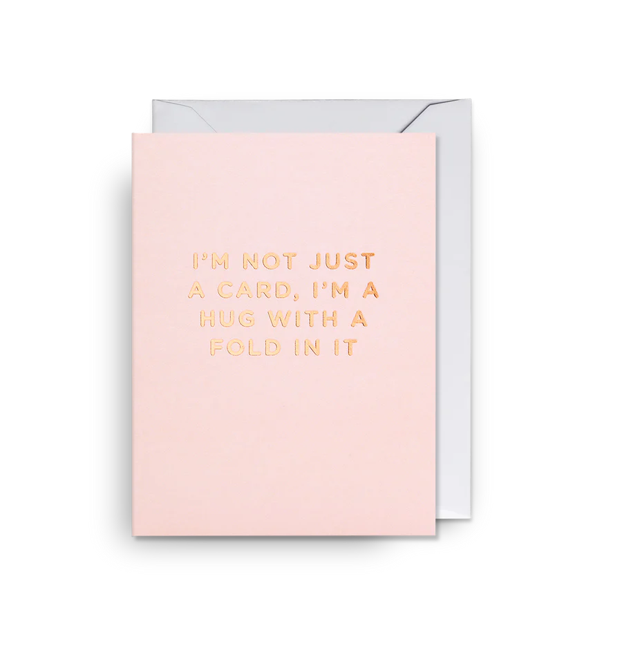 I’m Not Just A Card, I’m a Hug With a Fold in It Pink Mini Card